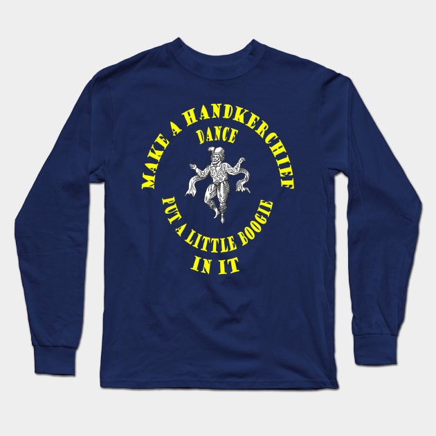 Make Handkerchief Dance Put A Little Boogie In It Pun Yellow Text Long Sleeve T-Shirt by taiche